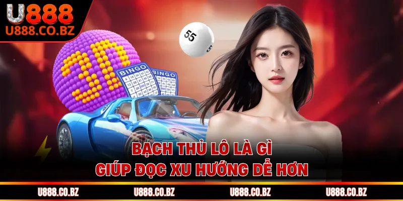 Biết bạch thủ lô là gì giúp đọc xu hướng dễ hơn