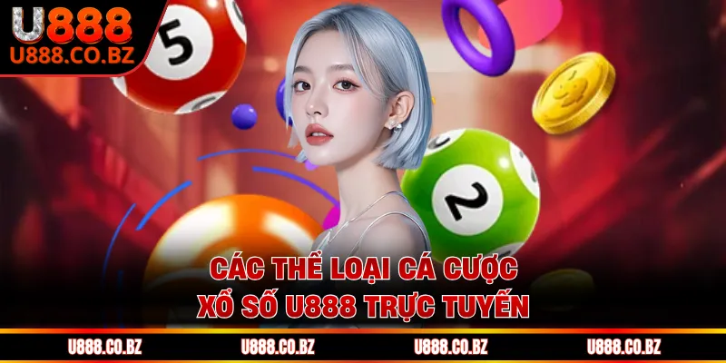 Các thể loại cá cược xổ số U888 trực tuyến