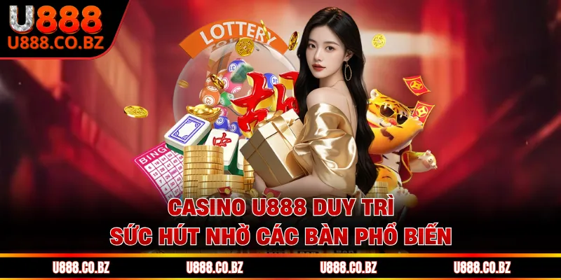 Casino U888 duy trì sức hút nhờ các bàn phổ biến
