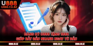 Đăng Ký U888 Tặng 188K Giúp Bắt Đầu Nhanh Ngay Từ Đầu
