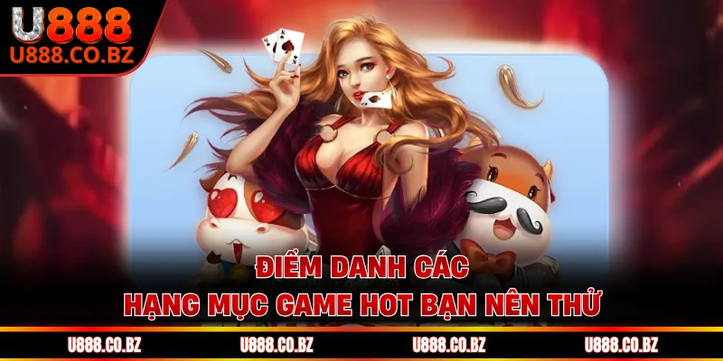 Điểm danh các hạng mục game hot bạn nên thử