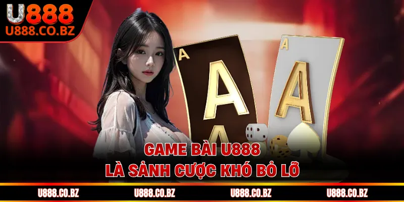 Game bài U888 là sảnh cược khó bỏ lỡ