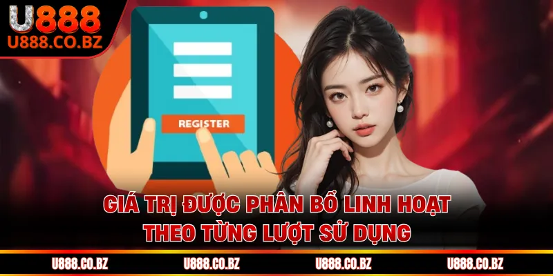 Giá trị được phân bổ linh hoạt theo từng lượt sử dụng