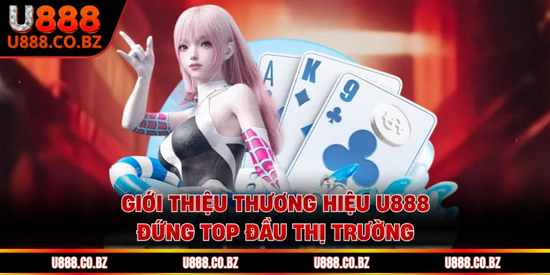 Giới thiệu thương hiệu U888 đứng top đầu thị trường
