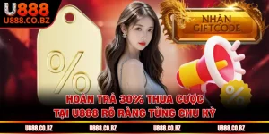 Hoàn Trả 30% Thua Cược Tại U888 Rõ Ràng Từng Chu Kỳ