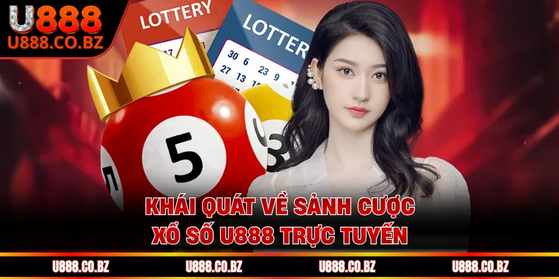 Khái quát về sảnh cược Xổ Số U888 trực tuyến