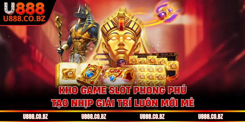 Kho game slot phong phú tạo nhịp giải trí luôn mới mẻ