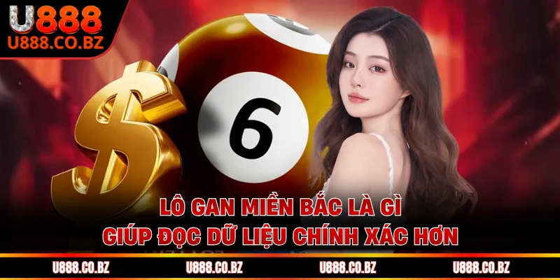 Xác định lô gan miền Bắc là gì giúp đọc dữ liệu chính xác hơn