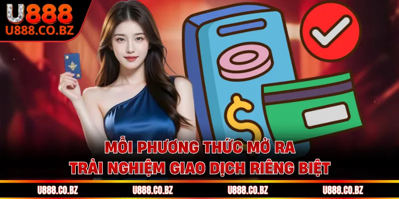 Mỗi phương thức mở ra trải nghiệm giao dịch riêng biệt