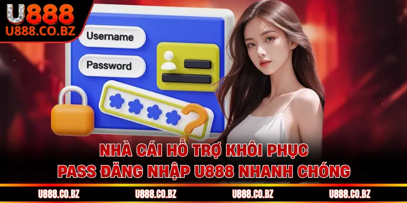 Nhà cái hỗ trợ khôi phục pass đăng nhập U888 nhanh chóng