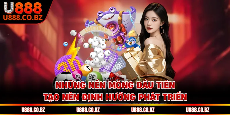 Những nền móng đầu tiên tạo nên định hướng phát triển