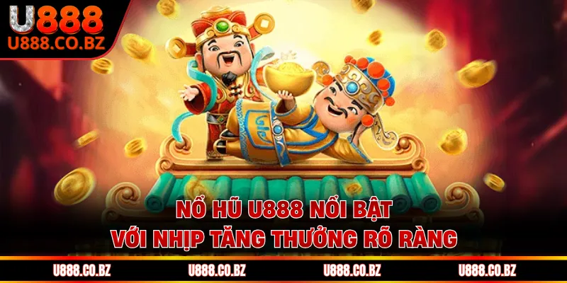 Nổ hũ U888 nổi bật với nhịp tăng thưởng rõ ràng