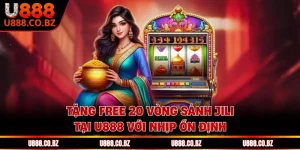 Tặng Free 20 Vòng Sảnh Jili Tại U888 Với Nhịp Ổn Định
