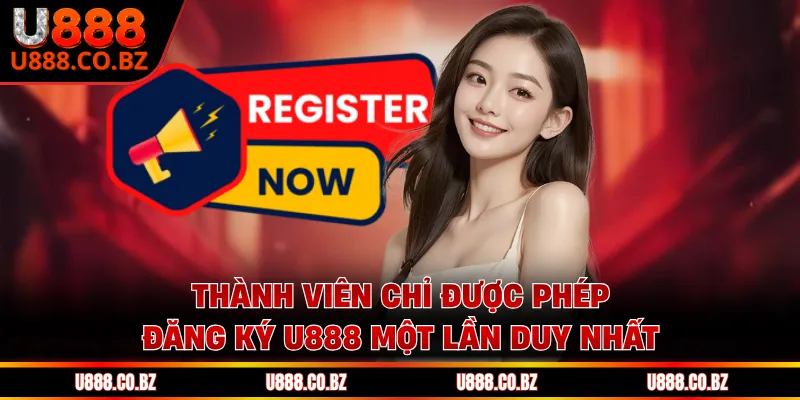 Thành viên chỉ được phép đăng ký U888 một lần duy nhất