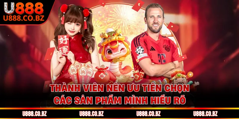 Thành viên nên ưu tiên chọn các sản phẩm mình hiểu rõ