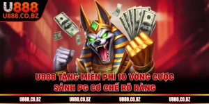 U888 Tặng Miễn Phí 10 Vòng Cược Sảnh PG Cơ Chế Rõ Ràng