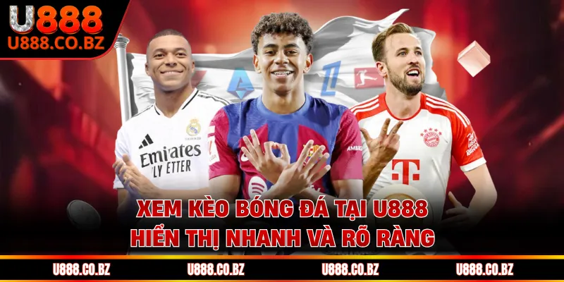 Xem kèo bóng đá tại U888 hiển thị nhanh và rõ ràng