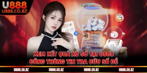 Xem Kết Quả Xổ Số Tại U888 - Cổng Thông Tin Tra Cứu Số Đề